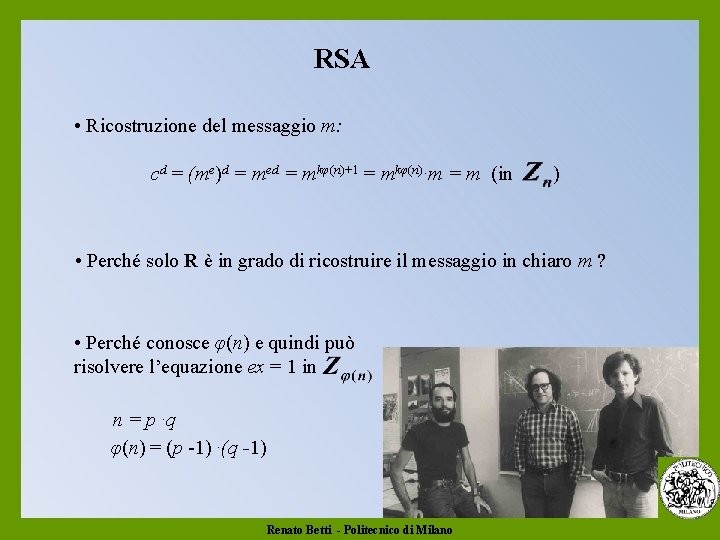 RSA • Ricostruzione del messaggio m: cd = (me)d = med = mkφ(n)+1 =