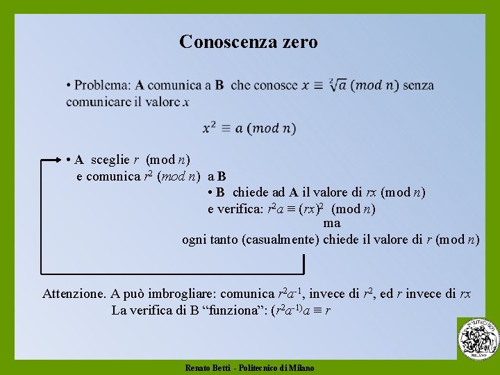 Conoscenza zero • A sceglie r (mod n) e comunica r 2 (mod n)