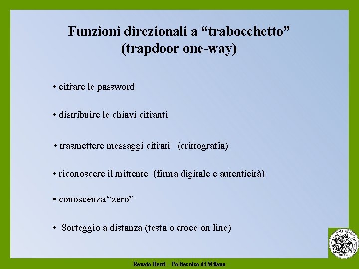 Funzioni direzionali a “trabocchetto” (trapdoor one-way) • cifrare le password • distribuire le chiavi