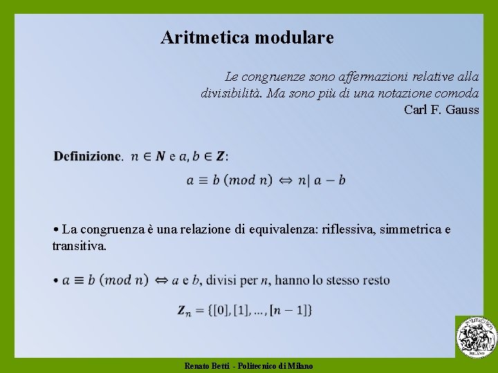 Aritmetica modulare Le congruenze sono affermazioni relative alla divisibilità. Ma sono più di una