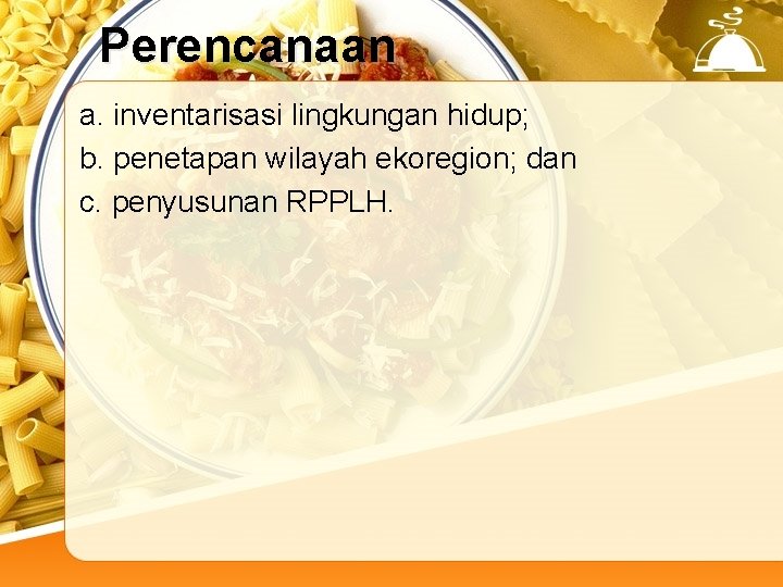 Perencanaan a. inventarisasi lingkungan hidup; b. penetapan wilayah ekoregion; dan c. penyusunan RPPLH. 