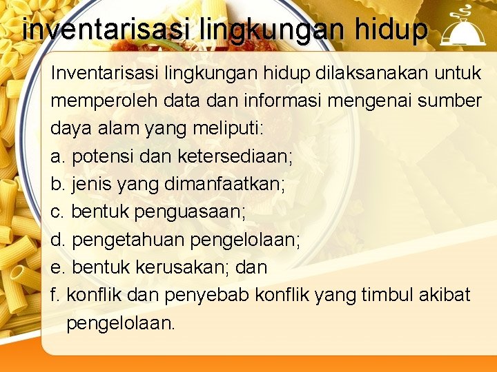 inventarisasi lingkungan hidup Inventarisasi lingkungan hidup dilaksanakan untuk memperoleh data dan informasi mengenai sumber