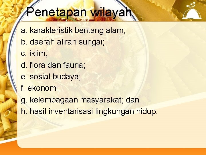 Penetapan wilayah a. karakteristik bentang alam; b. daerah aliran sungai; c. iklim; d. flora