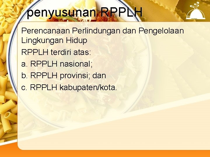 penyusunan RPPLH Perencanaan Perlindungan dan Pengelolaan Lingkungan Hidup RPPLH terdiri atas: a. RPPLH nasional;