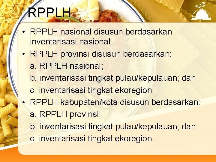 RPPLH • RPPLH nasional disusun berdasarkan inventarisasi nasional • RPPLH provinsi disusun berdasarkan: a.