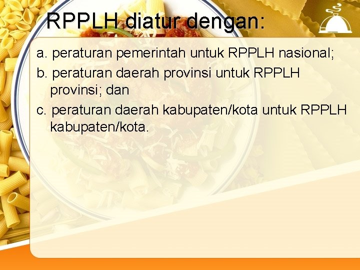 RPPLH diatur dengan: a. peraturan pemerintah untuk RPPLH nasional; b. peraturan daerah provinsi untuk