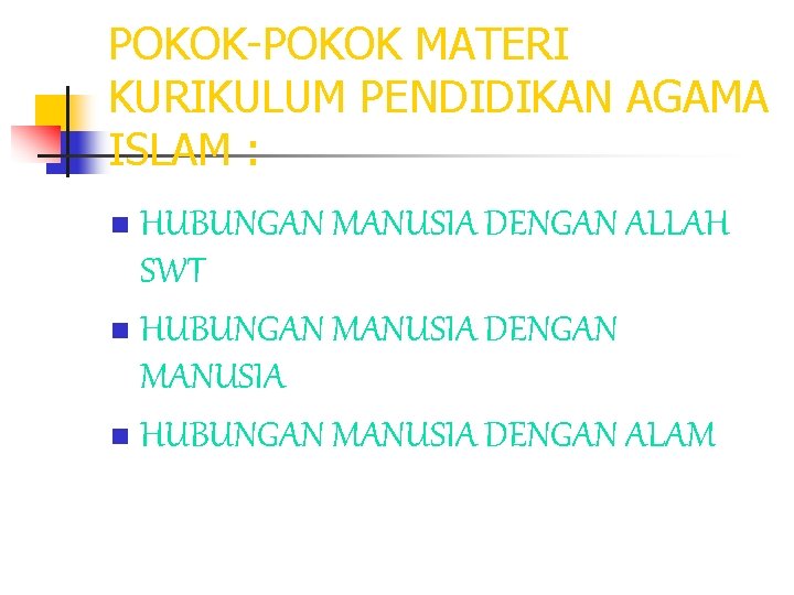 POKOK-POKOK MATERI KURIKULUM PENDIDIKAN AGAMA ISLAM : HUBUNGAN MANUSIA DENGAN ALLAH SWT n HUBUNGAN