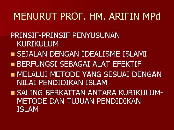 MENURUT PROF. HM. ARIFIN MPd PRINSIF-PRINSIF PENYUSUNAN KURIKULUM n SEJALAN DENGAN IDEALISME ISLAMI n