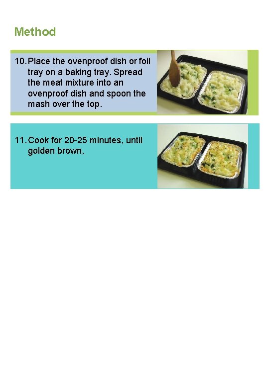 Method 10. Place the ovenproof dish or foil tray on a baking tray. Spread