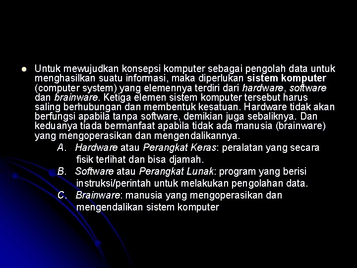 l Untuk mewujudkan konsepsi komputer sebagai pengolah data untuk menghasilkan suatu informasi, maka diperlukan