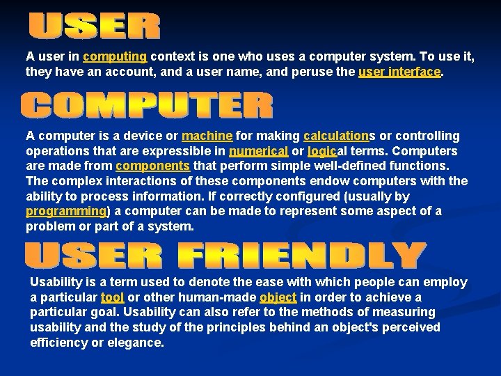 A user in computing context is one who uses a computer system. To use
