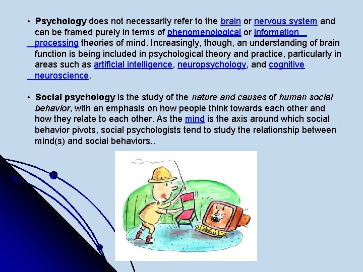  • Psychology does not necessarily refer to the brain or nervous system and