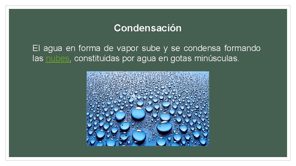 Condensación El agua en forma de vapor sube y se condensa formando las nubes,