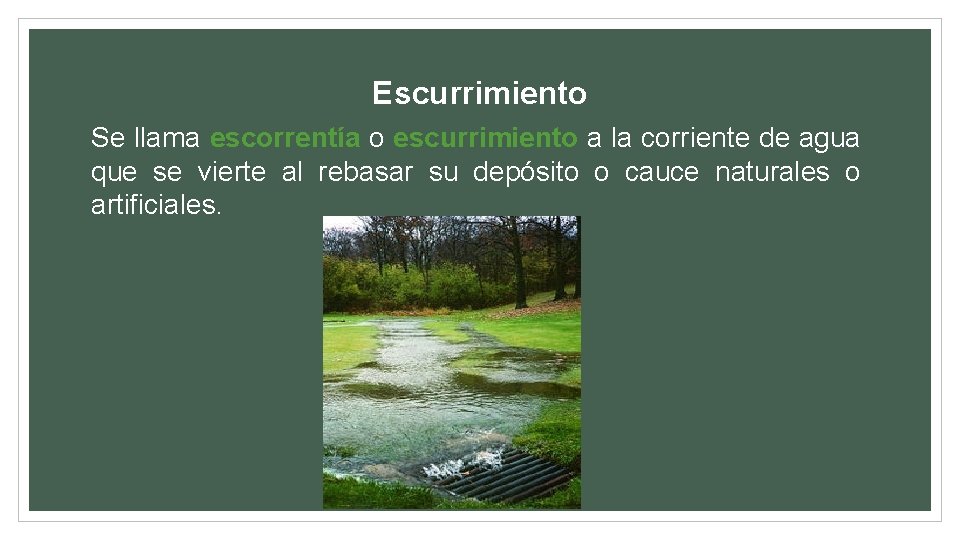 Escurrimiento Se llama escorrentía o escurrimiento a la corriente de agua que se vierte