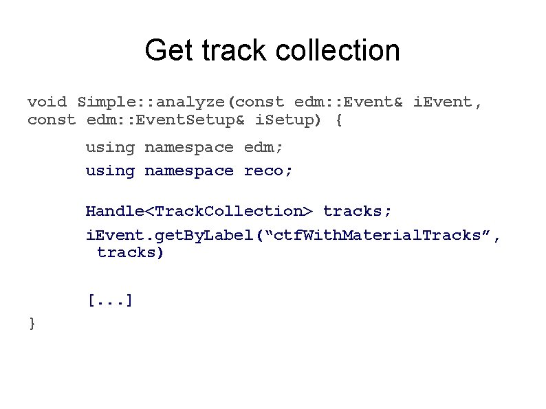Get track collection void Simple: : analyze(const edm: : Event& i. Event, const edm: Get track collection void Simple: : analyze(const edm: : Event& i. Event, const edm: