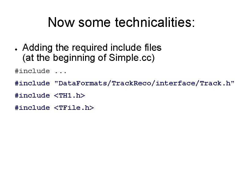 Now some technicalities: ● Adding the required include files (at the beginning of Simple. Now some technicalities: ● Adding the required include files (at the beginning of Simple.