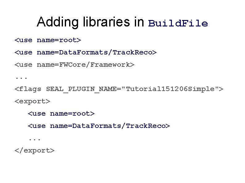 Adding libraries in Build. File <use name=root> <use name=Data. Formats/Track. Reco> <use name=FWCore/Framework>. . Adding libraries in Build. File <use name=root> <use name=Data. Formats/Track. Reco> <use name=FWCore/Framework>. .