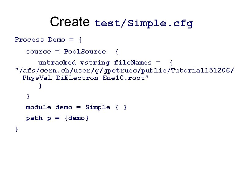 Create test/Simple. cfg Process Demo = { source = Pool. Source { untracked vstring Create test/Simple. cfg Process Demo = { source = Pool. Source { untracked vstring