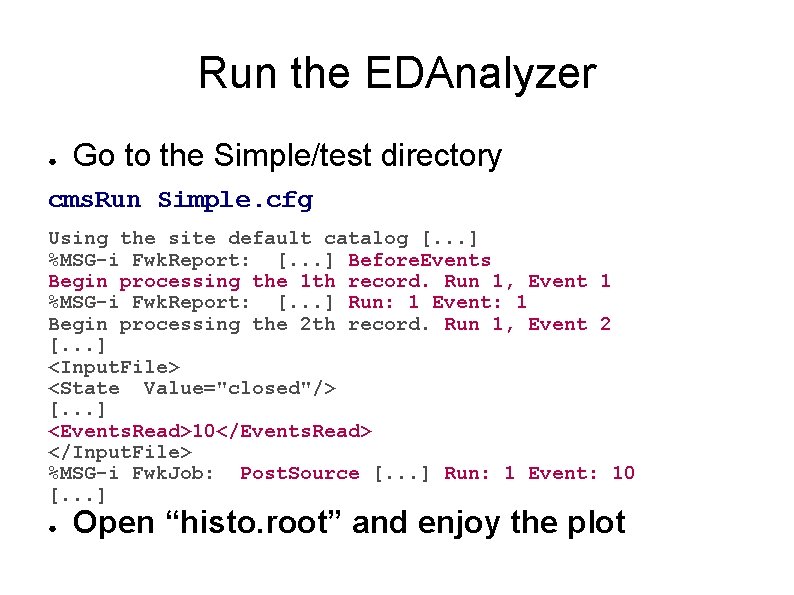Run the EDAnalyzer ● Go to the Simple/test directory cms. Run Simple. cfg Using Run the EDAnalyzer ● Go to the Simple/test directory cms. Run Simple. cfg Using