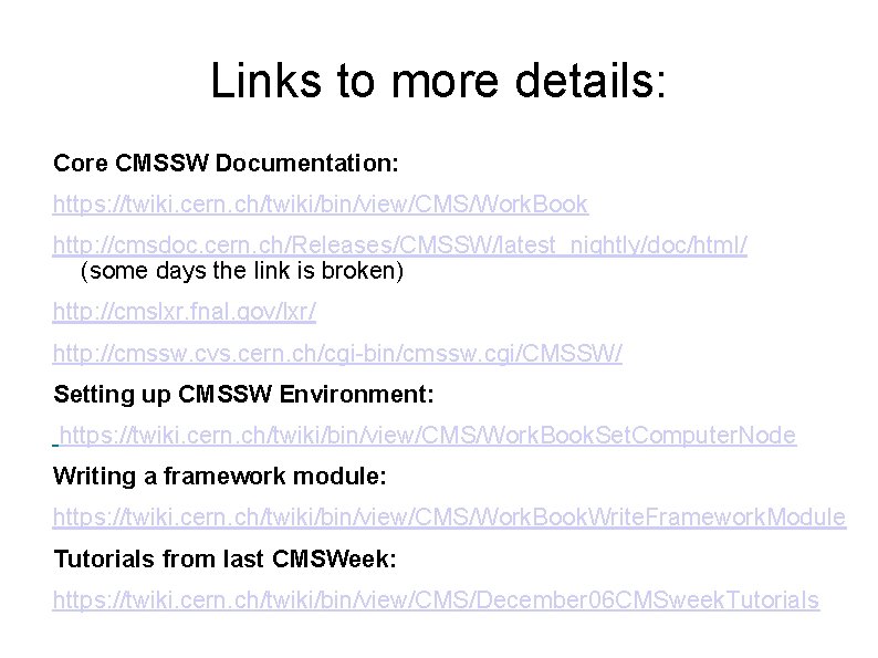 Links to more details: Core CMSSW Documentation: https: //twiki. cern. ch/twiki/bin/view/CMS/Work. Book http: //cmsdoc. Links to more details: Core CMSSW Documentation: https: //twiki. cern. ch/twiki/bin/view/CMS/Work. Book http: //cmsdoc.