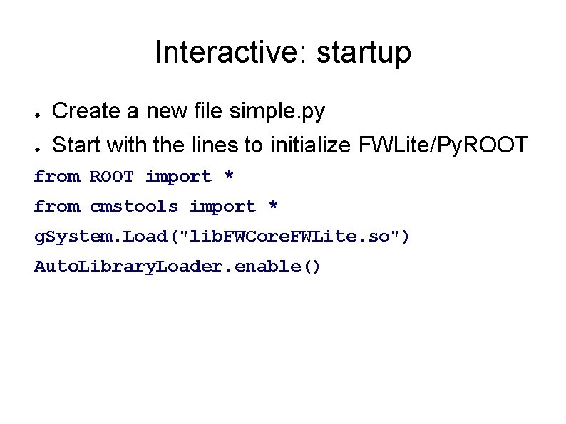 Interactive: startup ● ● Create a new file simple. py Start with the lines Interactive: startup ● ● Create a new file simple. py Start with the lines