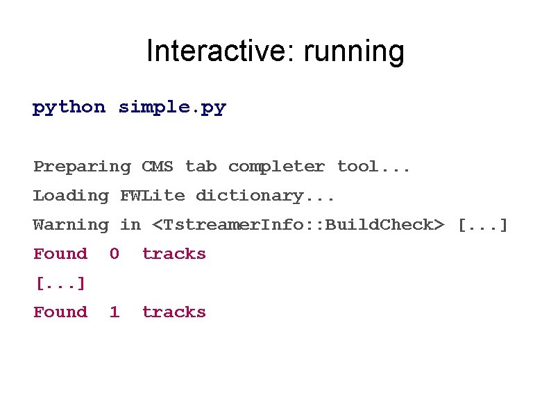Interactive: running python simple. py Preparing CMS tab completer tool. . . Loading FWLite Interactive: running python simple. py Preparing CMS tab completer tool. . . Loading FWLite
