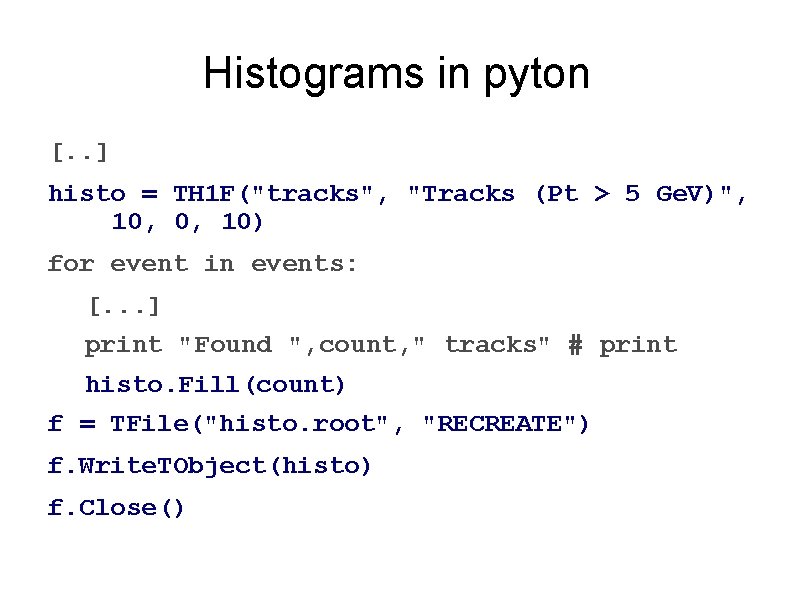 Histograms in pyton [. . ] histo = TH 1 F("tracks", "Tracks (Pt >