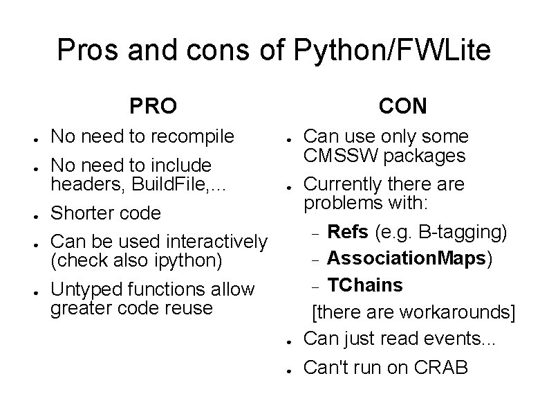 Pros and cons of Python/FWLite PRO ● ● ● No need to recompile No Pros and cons of Python/FWLite PRO ● ● ● No need to recompile No