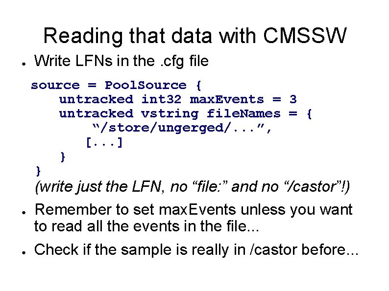 Reading that data with CMSSW ● Write LFNs in the. cfg file source = Reading that data with CMSSW ● Write LFNs in the. cfg file source =