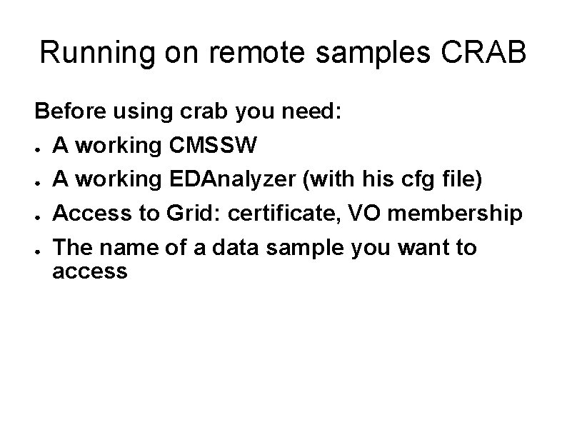 Running on remote samples CRAB Before using crab you need: ● A working CMSSW Running on remote samples CRAB Before using crab you need: ● A working CMSSW