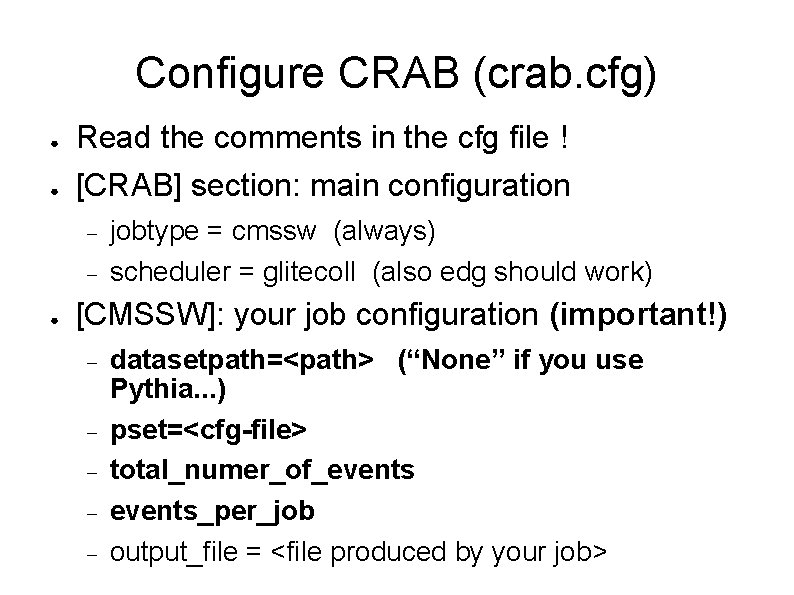 Configure CRAB (crab. cfg) ● ● Read the comments in the cfg file ! Configure CRAB (crab. cfg) ● ● Read the comments in the cfg file !
