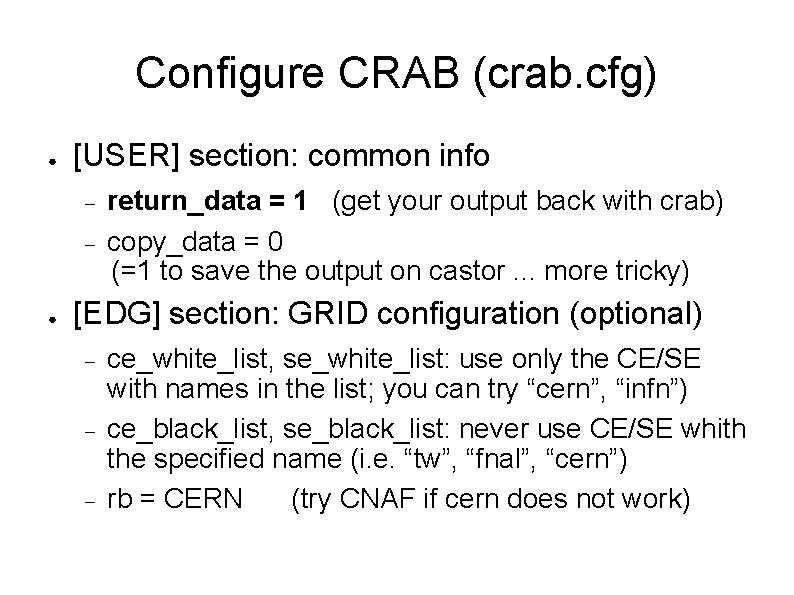 Configure CRAB (crab. cfg) ● [USER] section: common info ● return_data = 1 (get
