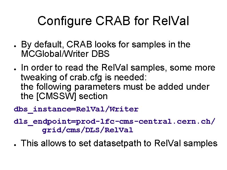 Configure CRAB for Rel. Val ● ● By default, CRAB looks for samples in Configure CRAB for Rel. Val ● ● By default, CRAB looks for samples in