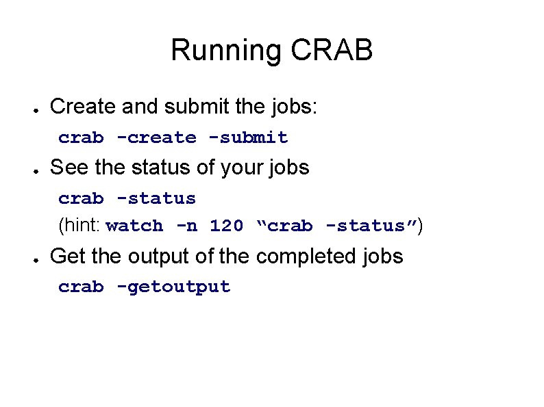 Running CRAB ● Create and submit the jobs: crab -create -submit ● See the Running CRAB ● Create and submit the jobs: crab -create -submit ● See the