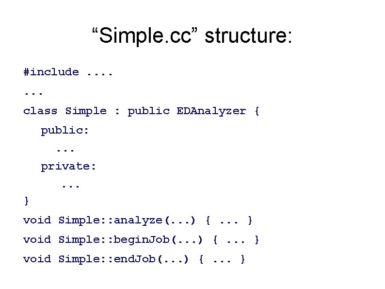 “Simple. cc” structure: #include. . . . class Simple : public EDAnalyzer { public: “Simple. cc” structure: #include. . . . class Simple : public EDAnalyzer { public: