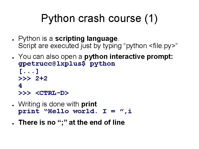 Python crash course (1) ● ● Python is a scripting language. Script are executed Python crash course (1) ● ● Python is a scripting language. Script are executed