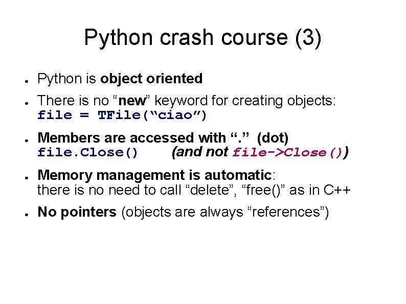 Python crash course (3) ● ● ● Python is object oriented There is no Python crash course (3) ● ● ● Python is object oriented There is no