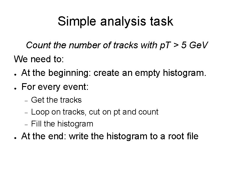 Simple analysis task Count the number of tracks with p. T > 5 Ge. Simple analysis task Count the number of tracks with p. T > 5 Ge.