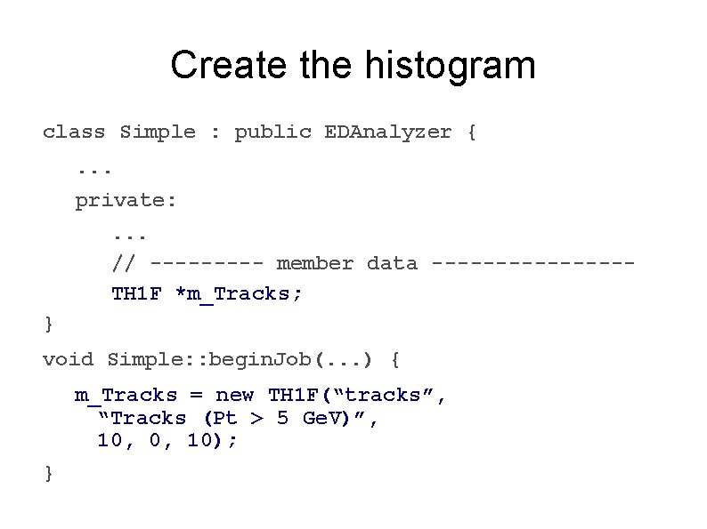 Create the histogram class Simple : public EDAnalyzer {. . . private: . . Create the histogram class Simple : public EDAnalyzer {. . . private: . .