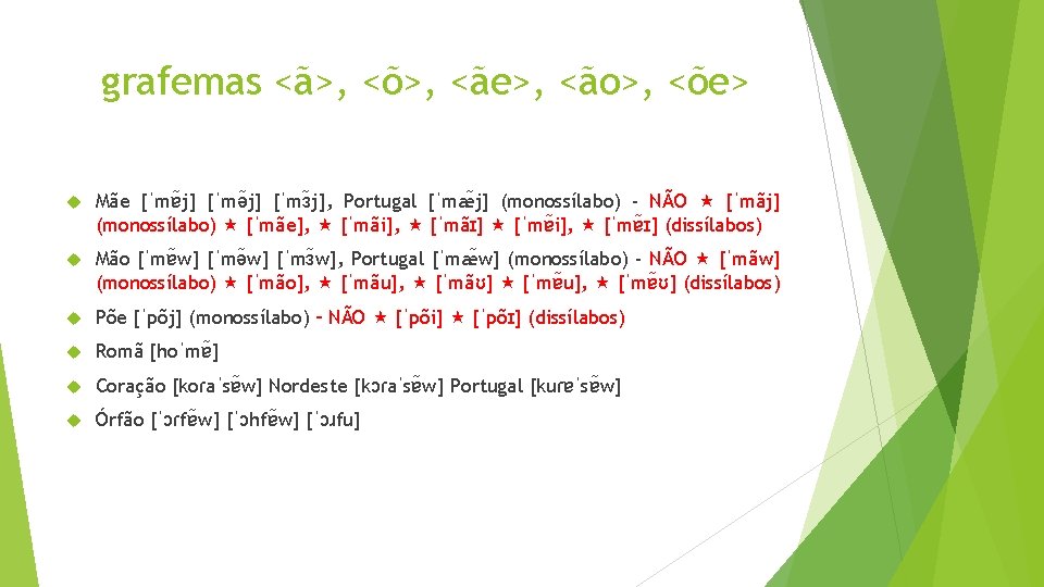grafemas <ã>, <õ>, <ãe>, <ão>, <õe> Mãe [ˈmɐ j] [ˈmə j] [ˈmɜ j], Portugal