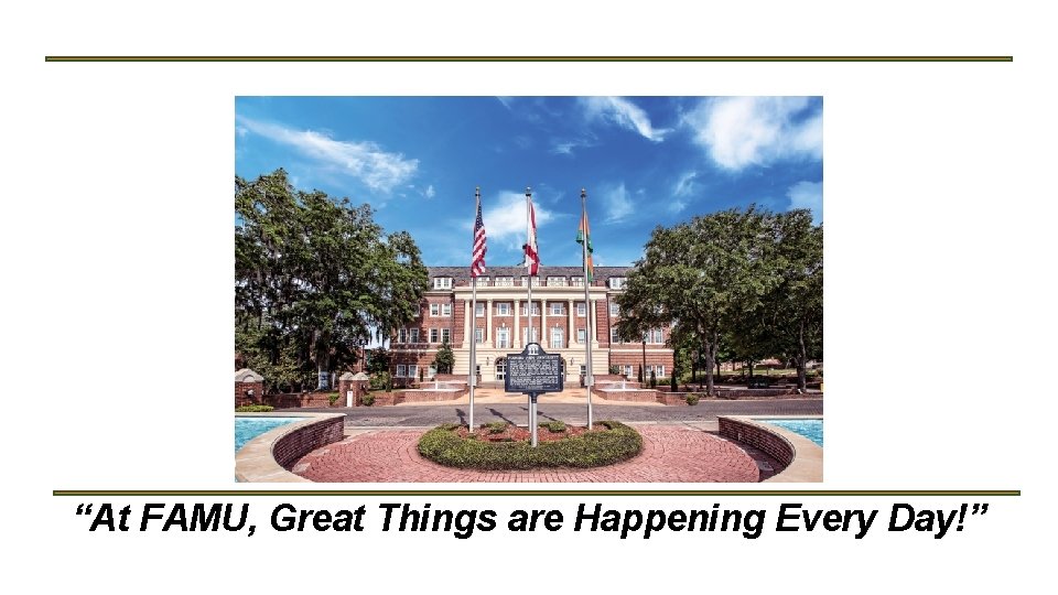 “At FAMU, Great Things are Happening Every Day!” 
