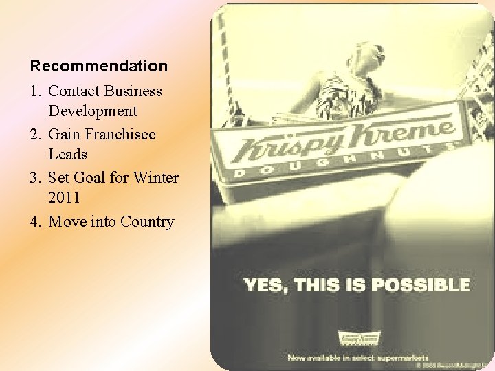 Recommendation 1. Contact Business Development 2. Gain Franchisee Leads 3. Set Goal for Winter Recommendation 1. Contact Business Development 2. Gain Franchisee Leads 3. Set Goal for Winter