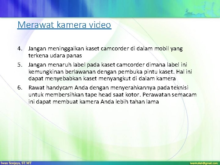 Merawat kamera video 4. Jangan meninggalkan kaset camcorder di dalam mobil yang terkena udara