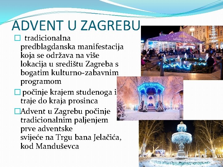 ADVENT U ZAGREBU � tradicionalna predblagdanska manifestacija koja se održava na više lokacija u