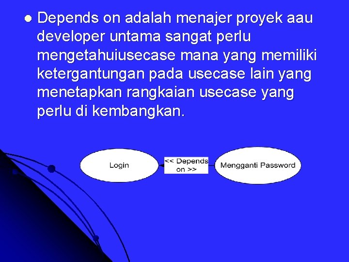 l Depends on adalah menajer proyek aau developer untama sangat perlu mengetahuiusecase mana yang