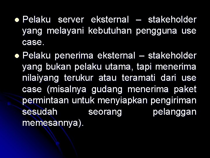 Pelaku server eksternal – stakeholder yang melayani kebutuhan pengguna use case. l Pelaku penerima