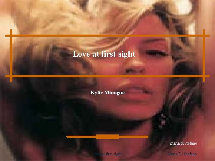 Love at first sight Kylie Minogue maria di stefano love at first sight Maria