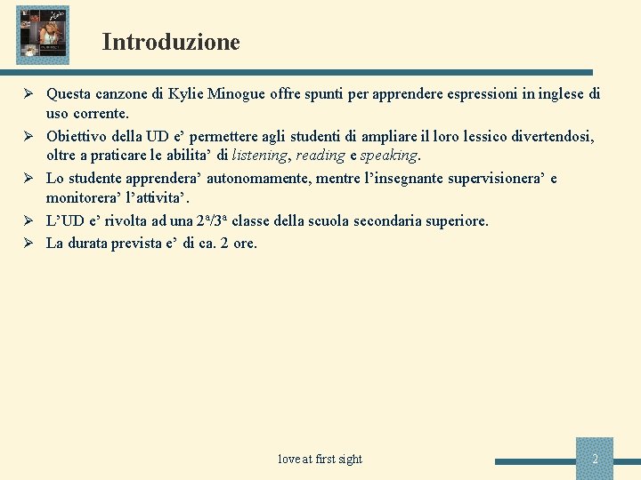 Introduzione Ø Questa canzone di Kylie Minogue offre spunti per apprendere espressioni in inglese