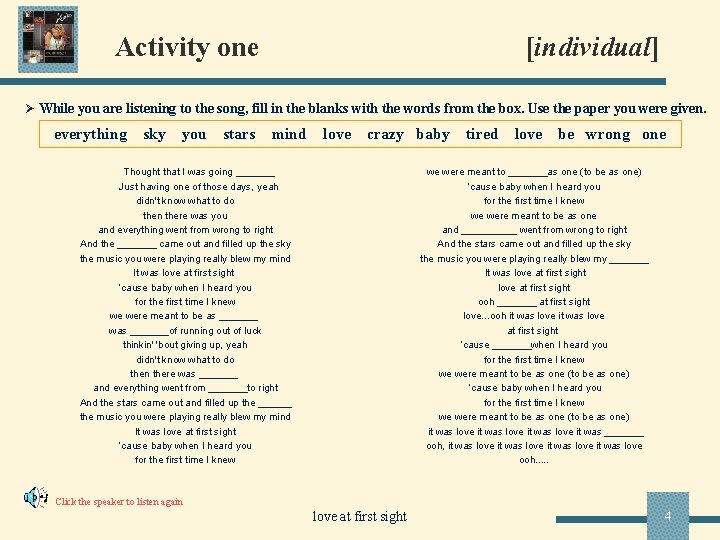 Activity one [individual] Ø While you are listening to the song, fill in the