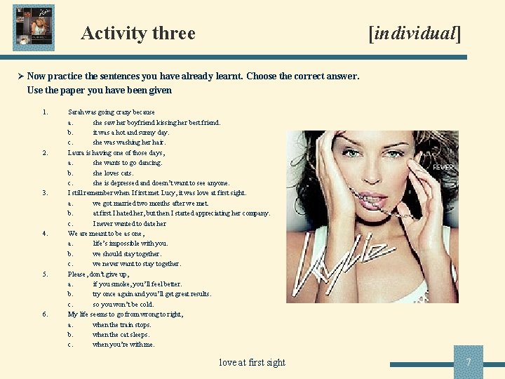 Activity three [individual] Ø Now practice the sentences you have already learnt. Choose the
